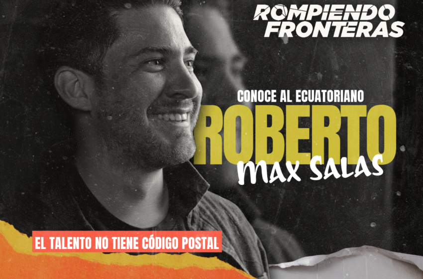  Rompiendo Fronteras: Conoce a Roberto Max Salas.